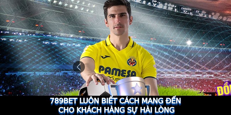 789bet luôn biết cách mang đến cho khách hàng sự hài lòng