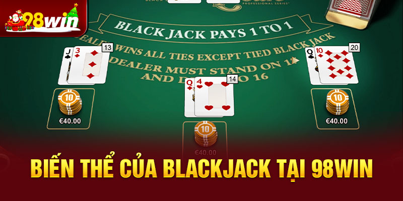 Biến thể của Blackjack tại 98win