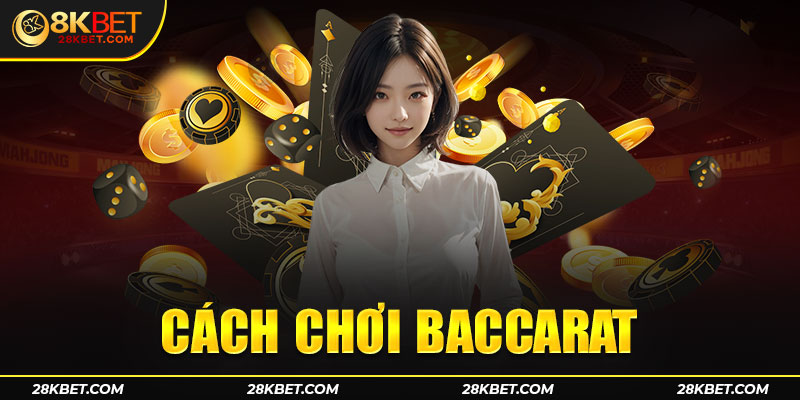 Cách chơi baccarat rất đơn giản