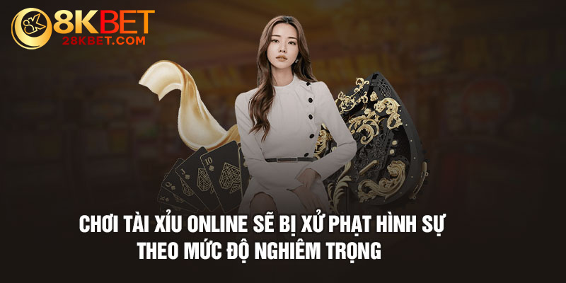 Chơi tài xỉu online sẽ bị xử phạt hình sự theo mức độ nghiêm trọng 