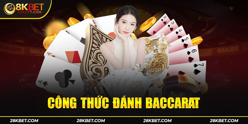 Công thức đánh baccarat có khá nhiều