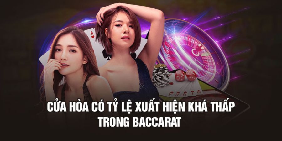 Cửa Hòa có tỷ lệ xuất hiện khá thấp trong công thức đánh Baccarat 