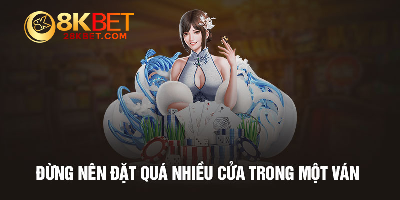 Đừng nên đặt quá nhiều cửa trong một ván sicbo (tài xỉu)