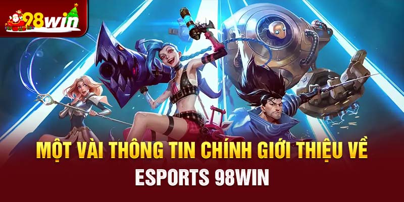 Một vài thông tin chính giới thiệu về Esports 98win