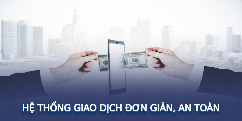 Hệ thống giao dịch đơn giản, an toàn