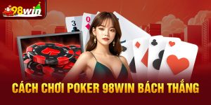 cach choi poker 98win bach thang