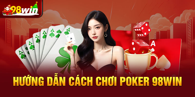 Cách chơi Poker 98win cho người mới