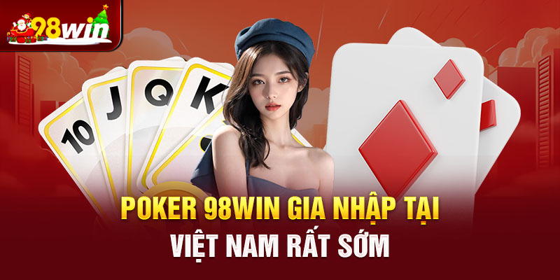 Poker 98win gia nhập vào Việt Nam từ rất sớm